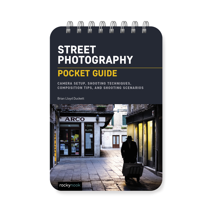 Street Photography: Pocket Guide: Camera Setup, Shooting Approaches and Techniques, Street Portraits, Projects, and More (The Pocket Guide Series for Photographers, 23)