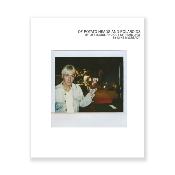Of Potato Heads and Polaroids: My Life Inside and Out of Pearl Jam