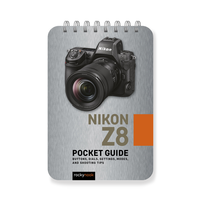 Nikon Z8: Pocket Guide: Buttons, Dials, Settings, Modes, and Shooting Tips (The Pocket Guide Series for Photographers, 32)