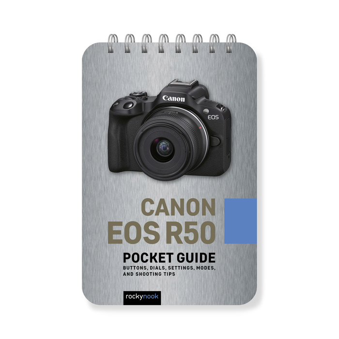 Canon EOS R50: Pocket Guide: Buttons, Dials, Settings, Modes, and Shooting Tips (The Pocket Guide Series for Photographers, 35)