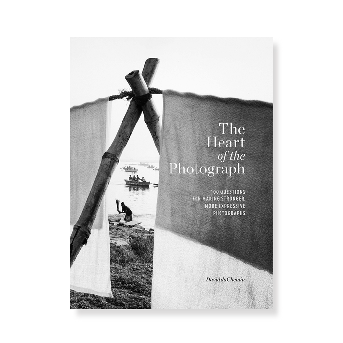 The Heart of the Photograph: 100 Questions for Making Stronger, More Expressive Photographs