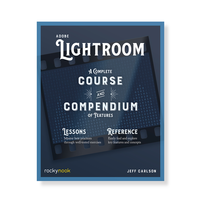 Adobe Lightroom: A Complete Course and Compendium of Features
